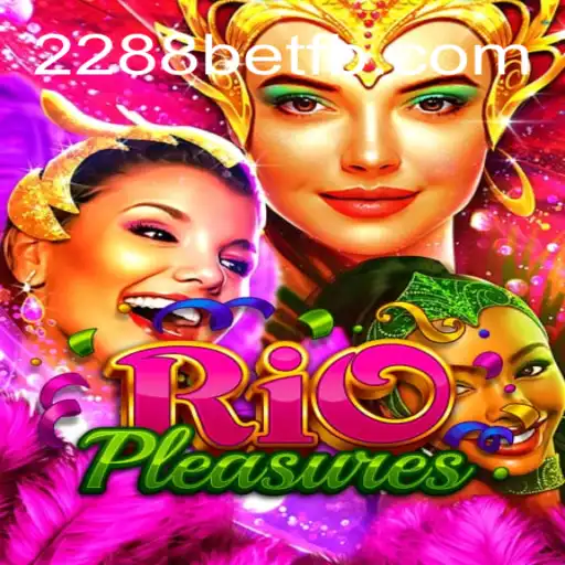 Exploring RioPleasures: The Thrilling New Game Taking 2288bet by Storm
